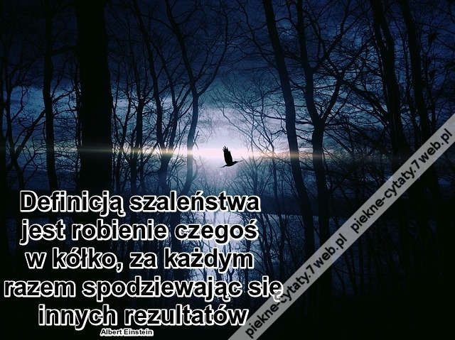 Definicją szaleństwa jest ...