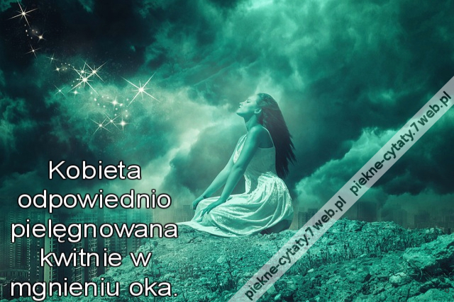Kobieta odpowiednio pielęgnowana kwitnie w mgnieniu oka.