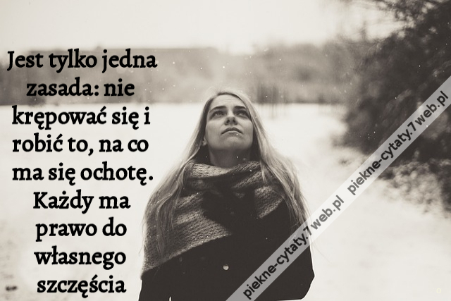 Jest tylko jedna zasada: nie krępować się i robić to, na co ma się ochotę. Każdy ma prawo do własnego szczęścia