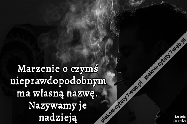Marzenie o czymś nieprawdopodobnym ma własną nazwę. Nazywamy je nadzieją