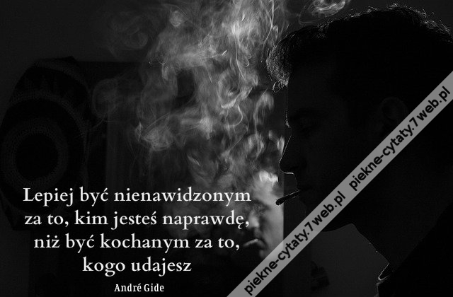 Lepiej być nienawidzonym za to ...
