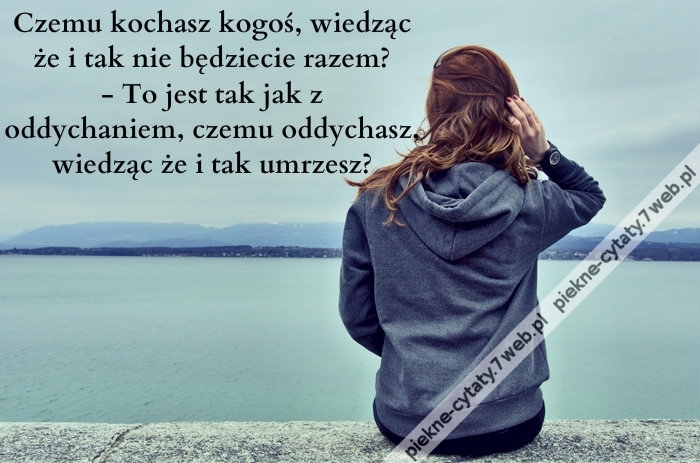 Czemu kochasz kogoś ...