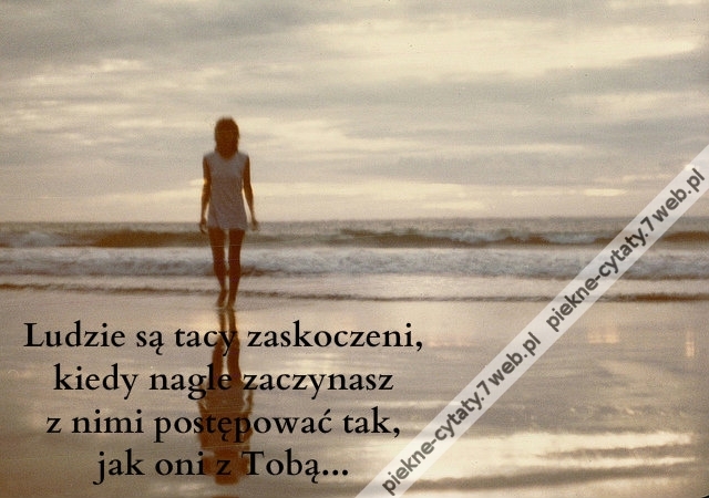 Ludzie są tacy zaskoczeni, kiedy ...